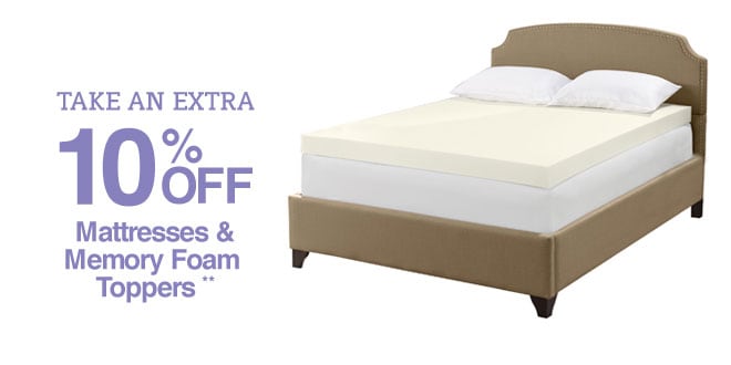 Take an Extra 10% off Mattresses & Memory Foam Toppers**