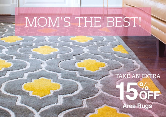 Mom's The Best! - Take an Extra 15% off Area Rugs**