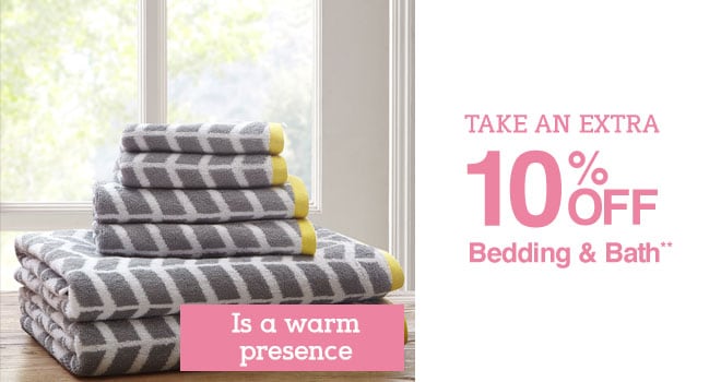 Take an Extra 10% off Bedding & Bath** - Is a warm presence