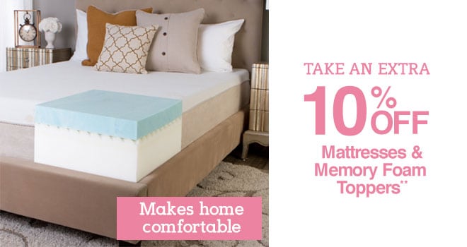 Take an Extra 10% off Mattresses & Memory Foam Toppers** - Makes home comfortable