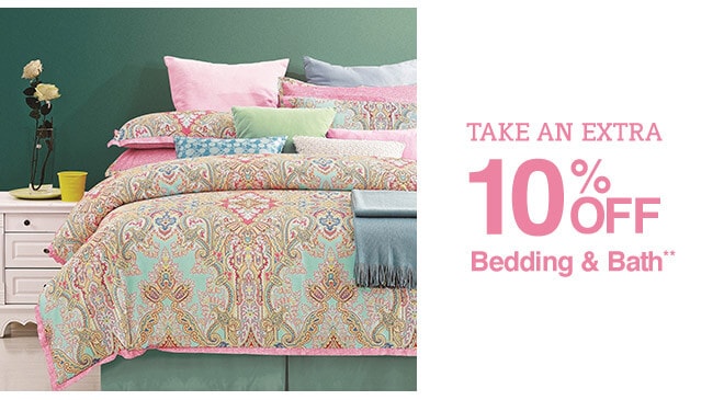 Take an Extra 10% off Bedding & Bath**