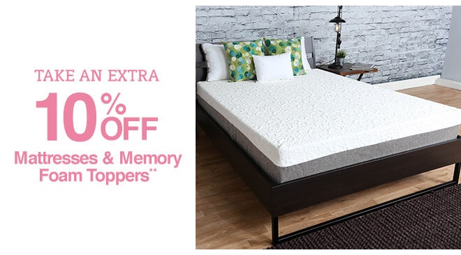 Take an Extra 10% off Mattresses & Memory Foam Toppers**