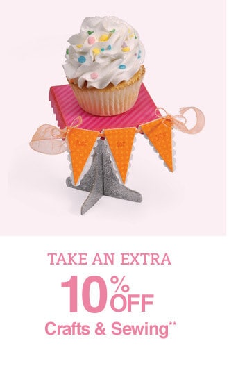 Take an Extra 10% off Crafts & Sewing**