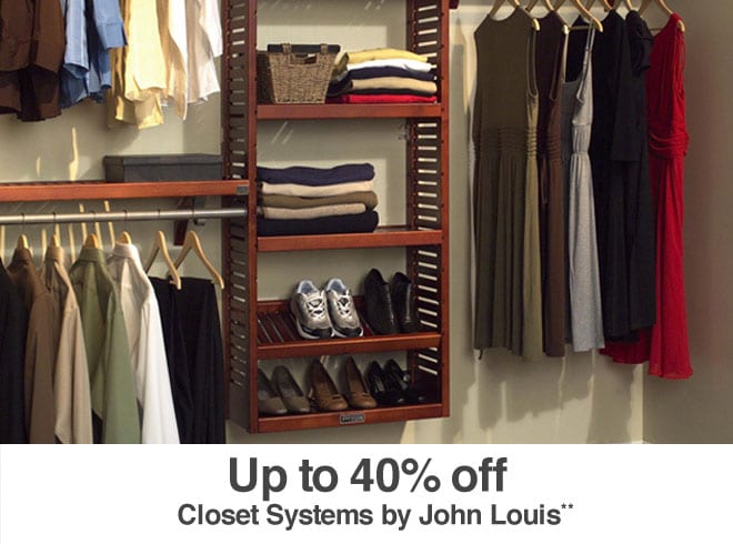 Up to 40% off Featured Closet Systems by John Louis**