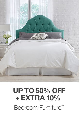 Up to 50% off + Extra 10% Bedroom Furniture**