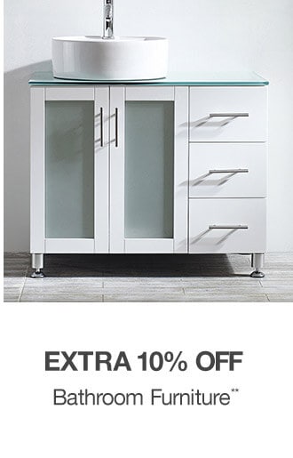 Up to 50% off + Extra 10% Bathroom Furniture**