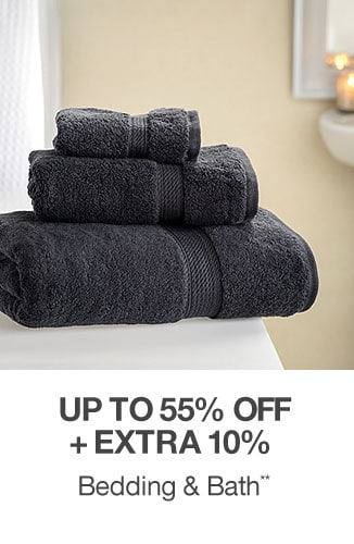 Up to 55% off + Extra 10% off Bedding & Bath**