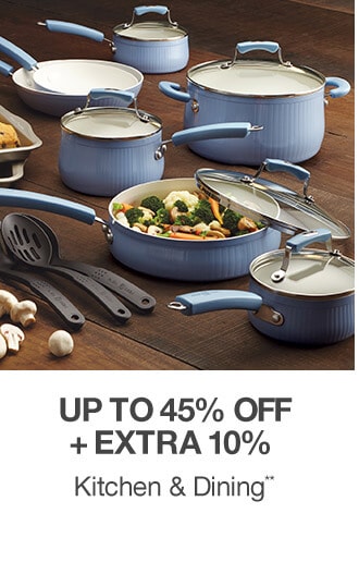 Up to 45% off + Extra 10% off Kitchen & Dining**