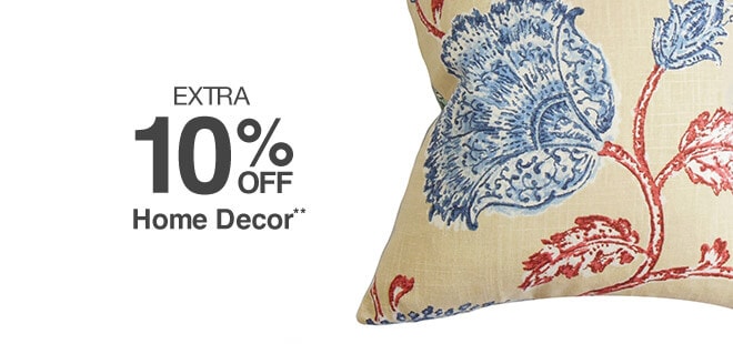 Extra 10% off Home Decor**