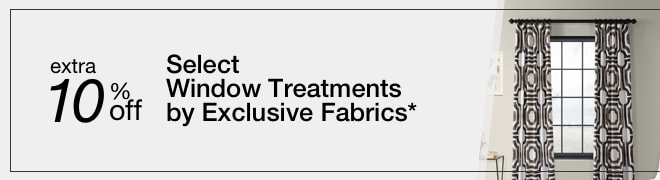 Extra 10% off Select Window Treatments by Exclusive Fabrics*