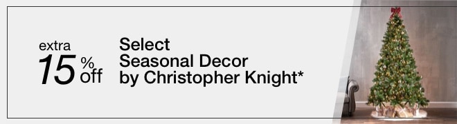 Extra 15% off Select Seasonal Decor by Christopher Knight*
