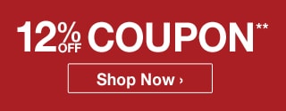 12 off Coupon* - Click Anywhere to Activate - Cannot be combined with any other offer.