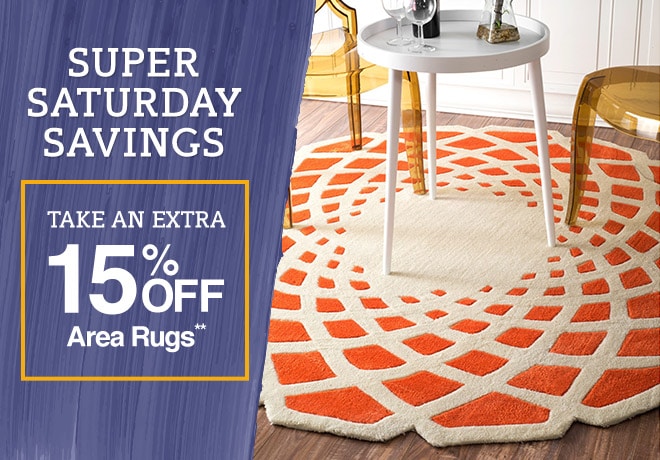 Super Saturday Savings - Take an Extra 15% off Area Rugs**