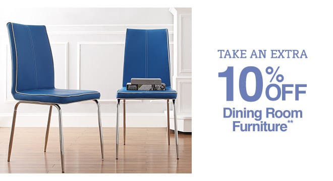 Take an Extra 10% off Dining Room Furniture**