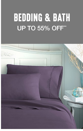 Up to 55% off Bedding and Bath**