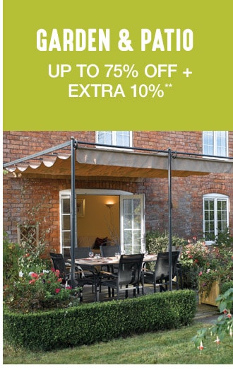 Up to 75% off + Extra 10% off Garden & Patio**