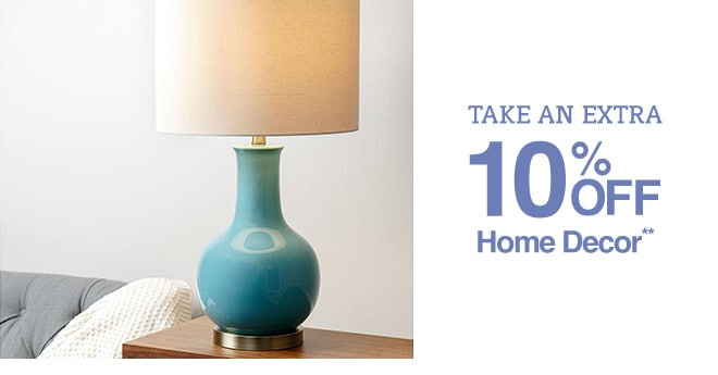 take an Extra 10% off Home Decor**