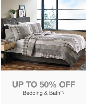 Up to 50% off - Bedding and Bath**