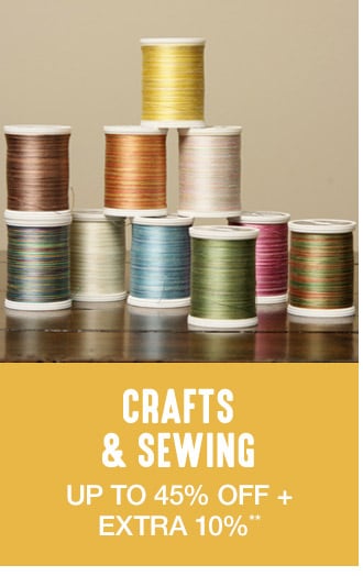 Up to 45% off + Extra 10% off Crafts & Sewing**