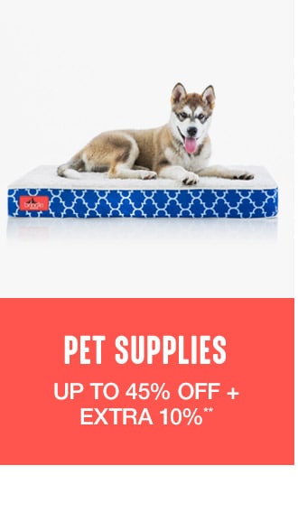 Up to 45% off + Extra 10% off Pet Supplies**