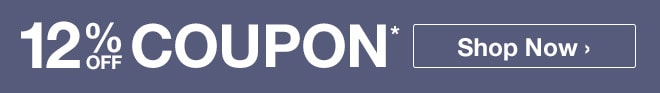 12% off coupon* - Shop now