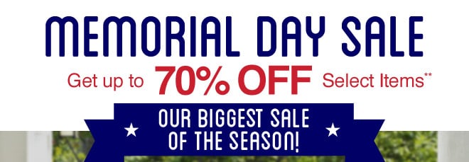 Memorial Day Sale - Get up to 70% off select items** - Our biggest sale of the season