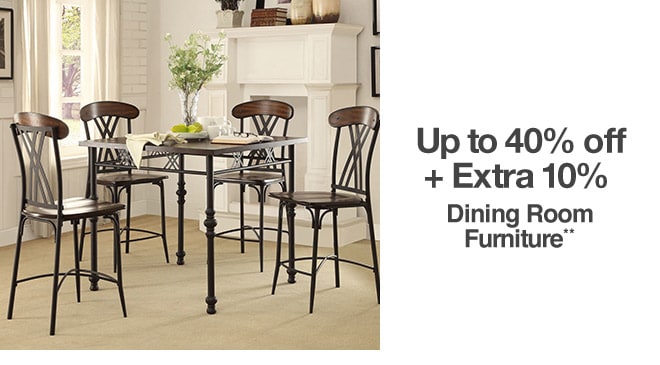 Up to 40% off + Extra 10% off Dining Room Furniture**