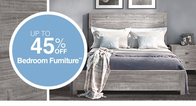 Up to 45% off Bedroom Furniture**