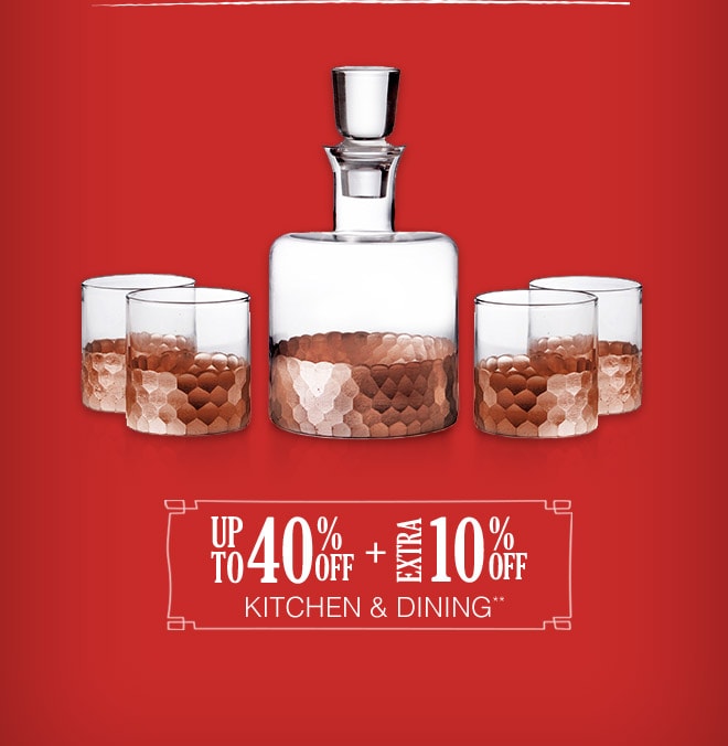 Up to 40% off + Extra 10% off Kitchen & Dining**