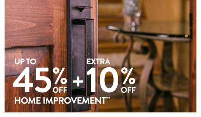 Up to 45% off + Extra 10% off Home Improvement**