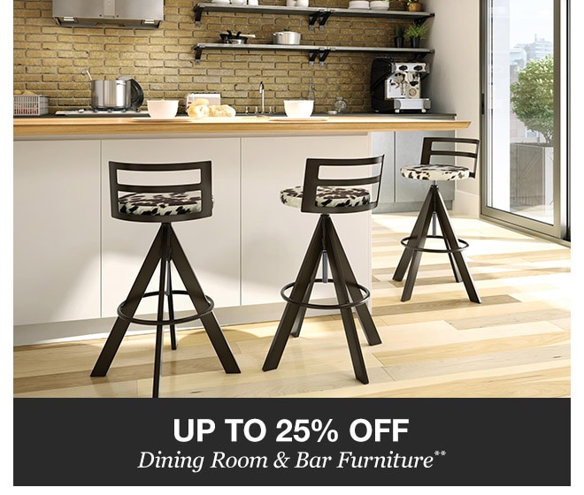 Up to 25% off Dining Room & Bar Furniture**