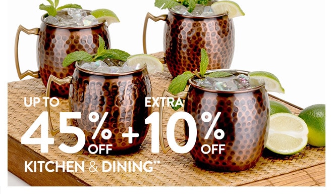 Up to 45% off + Extra 10% off Kitchen & Dining**