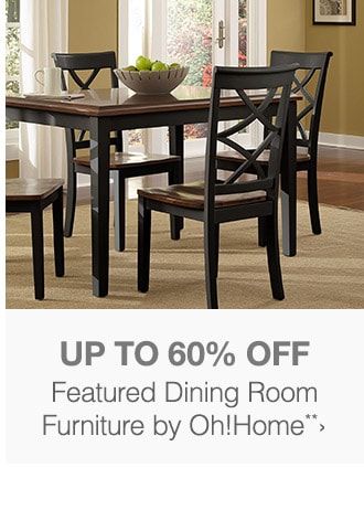 Up to 60% off Featured Dining Room Furniture by Oh!Home*