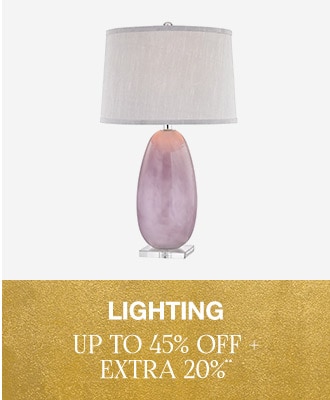 Up to 45% off + Extra 20% off Lighting**