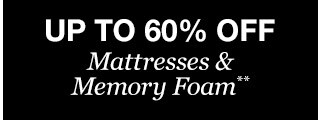 Up to 60% off Mattresses & Memory Foam**