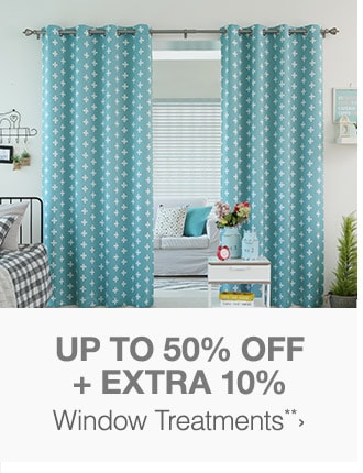 Up to 50% off + Extra 10% Window Treatments**