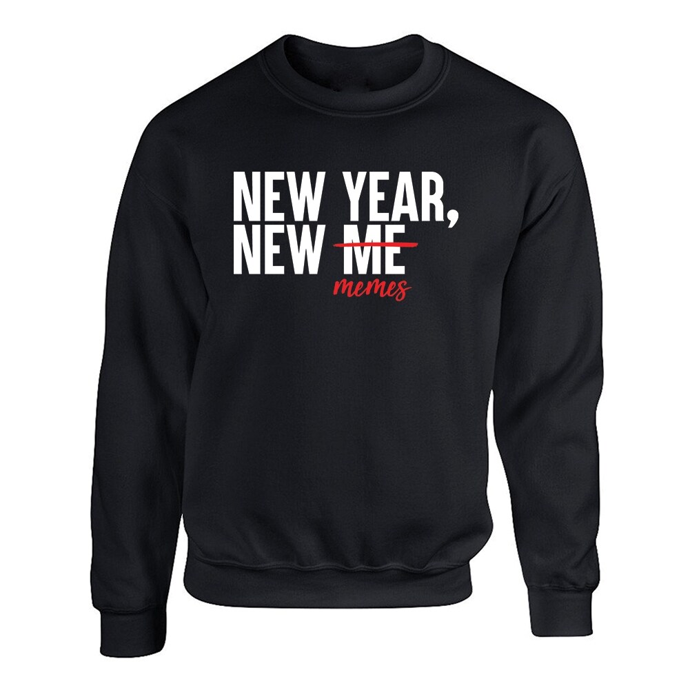 New Year New Me Memes Funny Quote Men S Sweatshirt Overstock 19473488