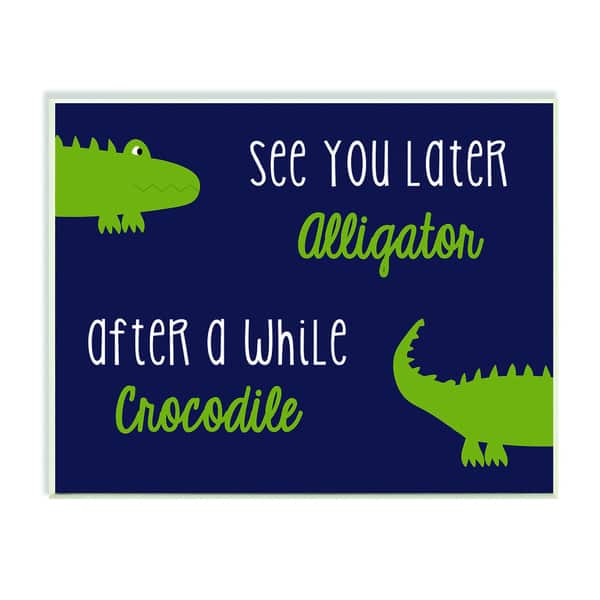 Shop Stupell See You Later Alligator After A While Crocodile Art Wall Plaque Overstock