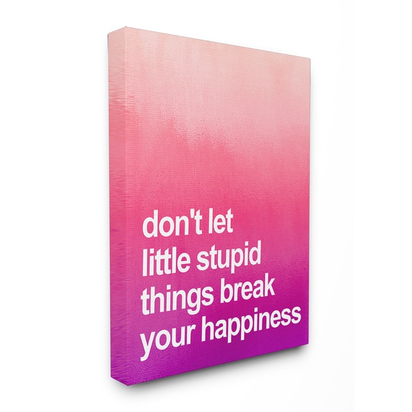 Shop Don't Let Stupid Little Things Break Your Happiness' Canvas Wall ...