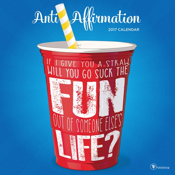 2017 Anti Affirmation Wall Calendar - Free Shipping On Orders Over $45