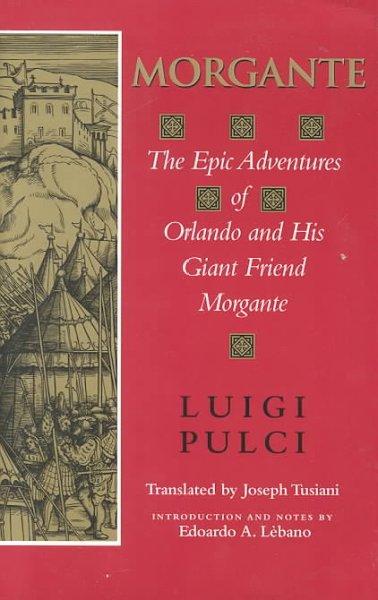 Morgante The Epic Adventures of Orlando and His Giant Friend Morgante