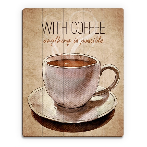 With Coffee Anything is Possible Wall Art on Wood