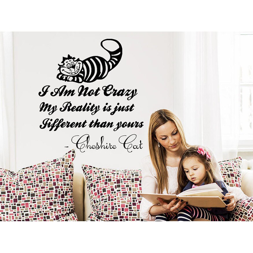 Shop Quotes Alice In Wonderland Quote Cheshire Cat I Am Not Crazy My Reality Is Just Sticker Decal Size 33x39 Color Black Overstock 14226751
