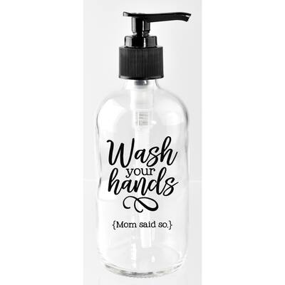 NA 'Wash your hands (Mom said so.)' Glass 8-ounce Soap Dispenser