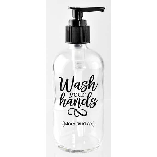 https://ak1.ostkcdn.com/images/products/14326140/Wash-your-hands-Mom-said-so.-8-oz-Glass-Soap-Dispenser-8ceffb56-0654-4dce-a52c-3e5ea17a6b8d_600.jpg?impolicy=medium