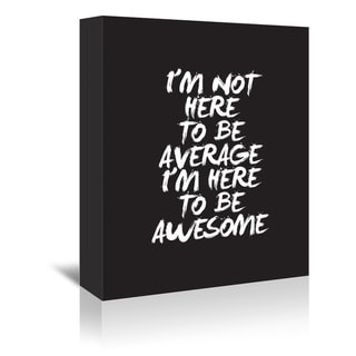 I'm Not Here to Be Average - Wrapped Canvas Wall Art