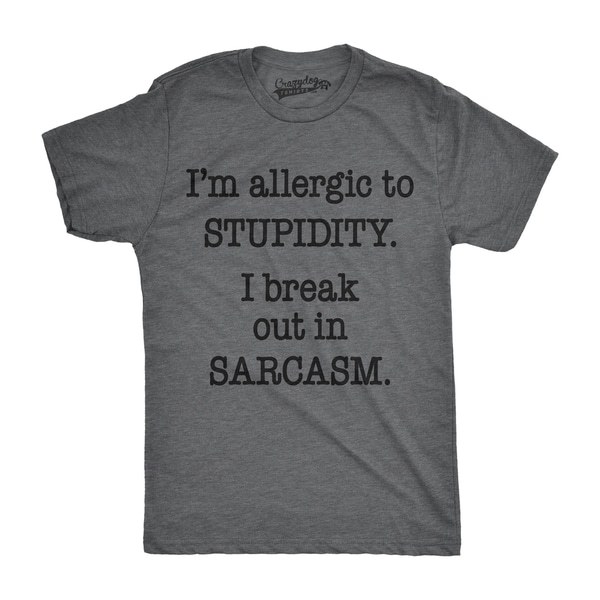 Stupid T Shirts >> Mens Allergic To Stupidity Break Out In Sarcasm Funny Stupid T Shirt Stupid T Shirts >> Mens Allergic To Stupidity Break Out In Sarcasm Funny Stupid T Shirt