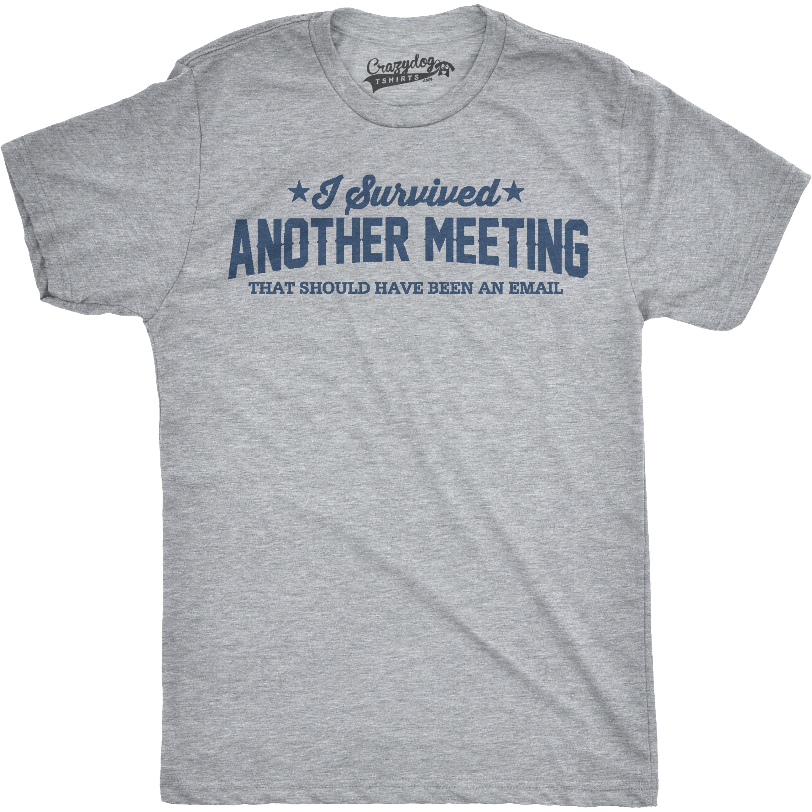 Mens Survived Another Meeting That Could Have Been An Email T Shirt Grey Overstock