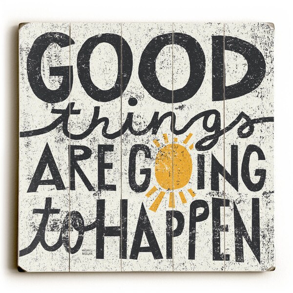 Good Things Are Going to Happen - Wood Wall Decor by Michael Mullan