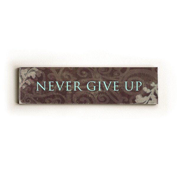 Never Give Up - Wood sign by Lisa Weedn